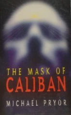 The Mask of Caliban by Michael Pryor