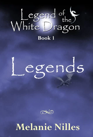 Legends (Legend of the White Dragon #1) by Melanie Nilles