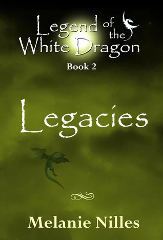 Legacies (Legend of the White Dragon #2) by Melanie Nilles