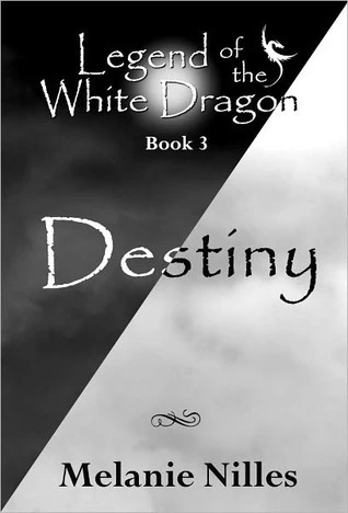 Destiny (Legend of the White Dragon #3) by Melanie Nilles