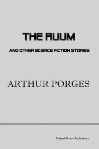 The Ruum and Other Science Fiction Stories by Arthur Porges