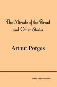 The Miracle of the Bread and Other Stories by Arthur Porges