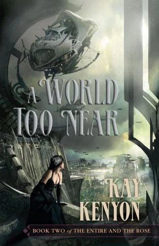 A World Too Near (The Entire and the Rose #2) by Kay Kenyon