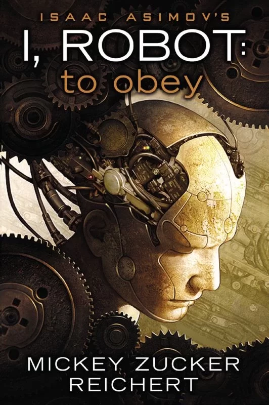 To Obey (Isaac Asimov's I, Robot #2) by Mickey Zucker Reichert