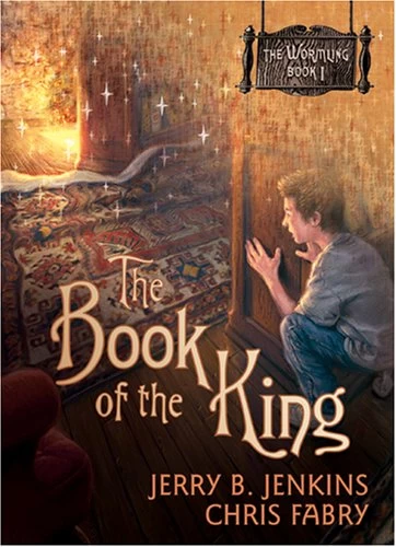 The Book of the King (The Wormling #1) by Chris Fabry, Jerry B. Jenkins