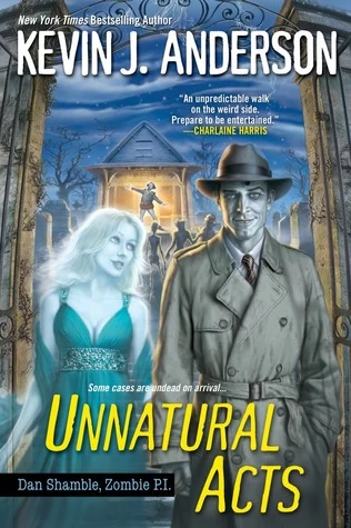 Unnatural Acts (Dan Shamble, Zombie P.I. #2) by Kevin J. Anderson