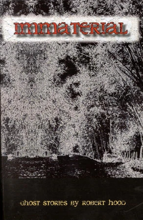 Immaterial: Ghost Stories by Robert Hood