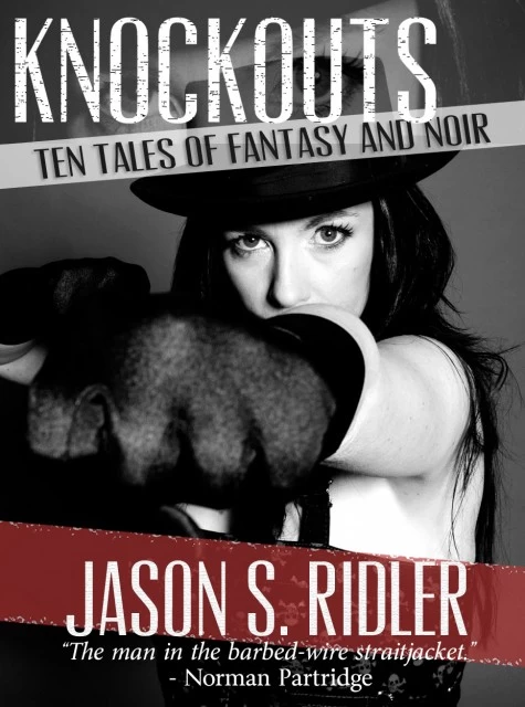 Knockouts: Ten Tales of Fantasy and Noir by Jason S. Ridler