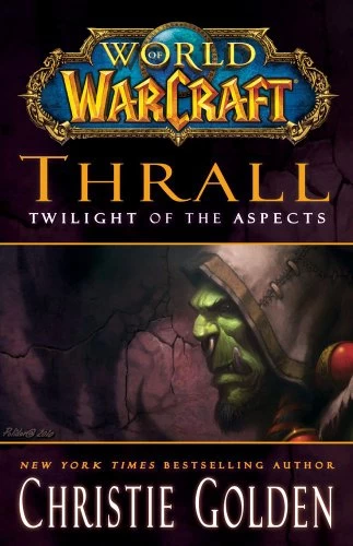 Thrall: Twilight of the Aspects (WarCraft: World of WarCraft) by Christie Golden