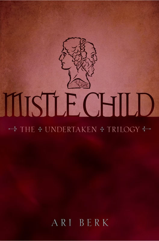Mistle Child (The Undertaken Trilogy #2) by Ari Berk