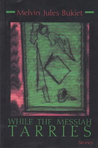 While the Messiah Tarries by Melvin Jules Bukiet