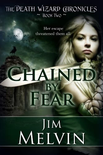 Chained by Fear (The Death Wizard Chronicles #2) by Jim Melvin