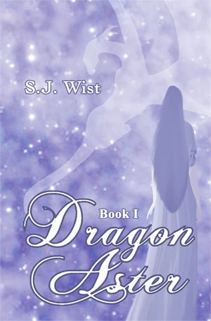 Dragon Aster: Book I (Dragon Aster Trilogy #1) by S. J. Wist