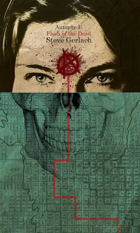 Autopsy 1: Flesh of the Dead by Steve Gerlach