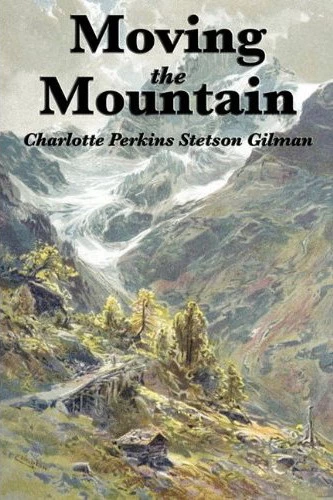 Moving the Mountain (Herland #1) by Charlotte Perkins Gilman