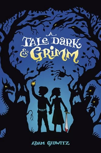 A Tale Dark and Grimm (Grimm #1) by Adam Gidwitz
