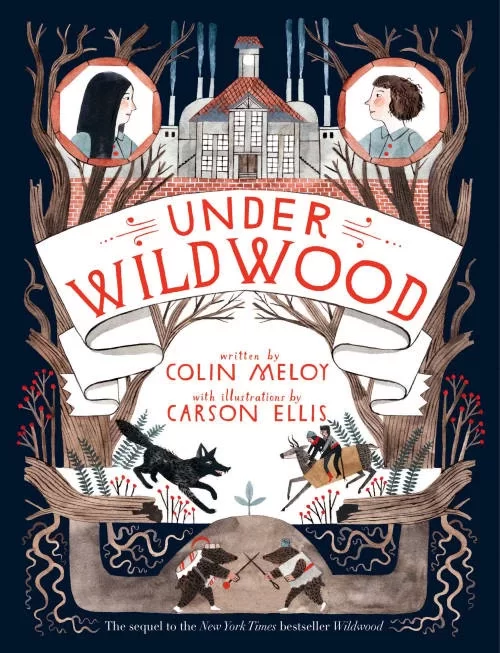 Under Wildwood (The Wildwood Chronicles #2) by Colin Meloy, Carson Ellis