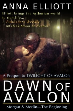Dawn of Avalon (Twilight of Avalon Trilogy) by Anna Elliott