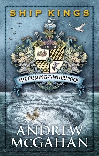 The Coming of the Whirlpool (Ship Kings #1) by Andrew McGahan