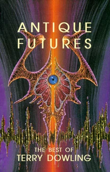 Antique Futures: The Best of Terry Dowling by Terry Dowling