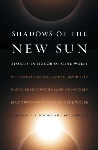 Shadows of the New Sun: Stories in Honor of Gene Wolfe by Bill Fawcett, G. E. Mooney