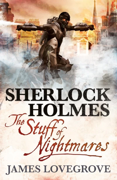 Sherlock Holmes: The Stuff of Nightmares (The New Adventures of Sherlock Holmes) by James Lovegrove