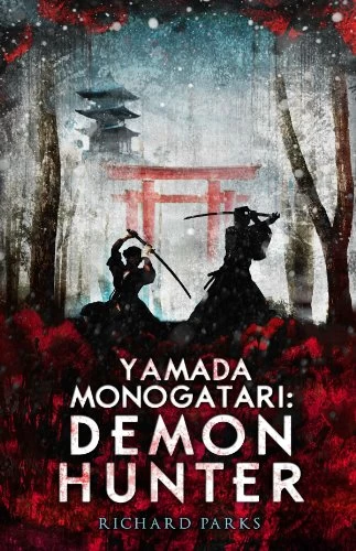 Yamada Monogatari: Demon Hunter (Yamada Monogatari) by Richard Parks