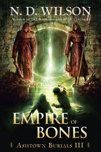Empire of Bones (Ashtown Burials #3) by N. D. Wilson