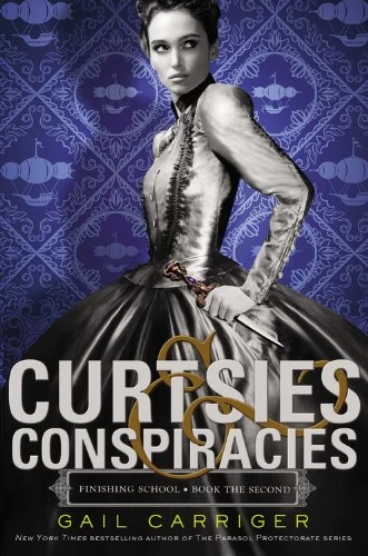 Curtsies & Conspiracies (Finishing School #2) by Gail Carriger