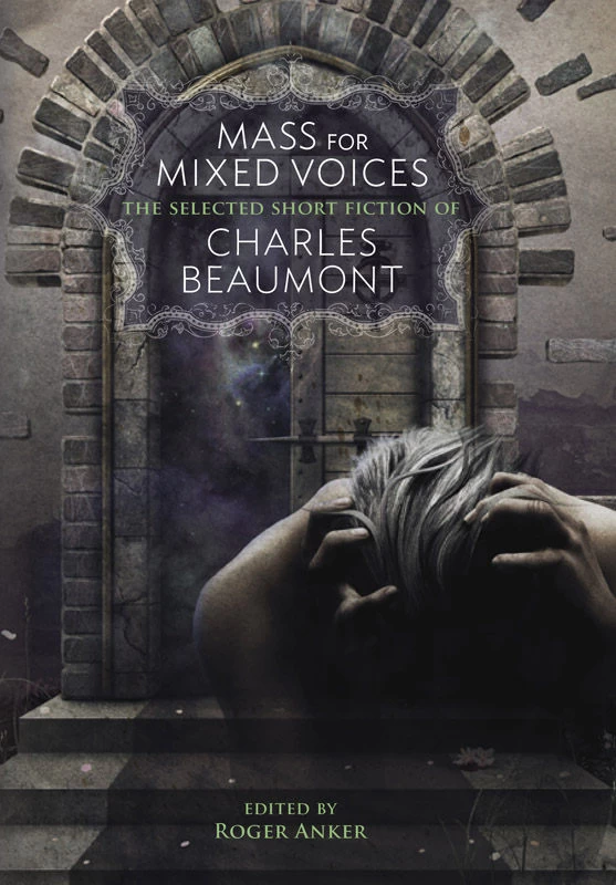 Mass for Mixed Voices: The Selected Short Fiction of Charles Beaumont by Charles Beaumont