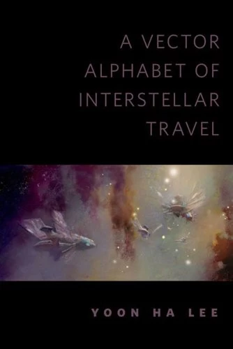 A Vector Alphabet of Interstellar Travel by Yoon Ha Lee