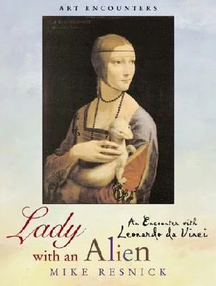 Lady with an Alien: An Encounter with Leonardo Da Vinci (Art Encounters #1) by Mike Resnick