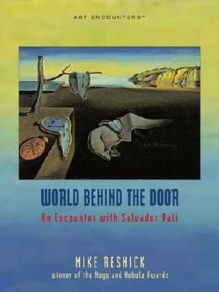 World Behind the Door: An Encounter with Salvador Dali (Art Encounters #3) by Mike Resnick