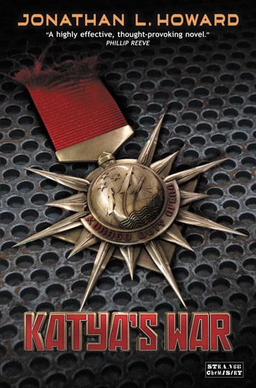 Katya's War (The Russalka Chronicles #2) by Jonathan L. Howard