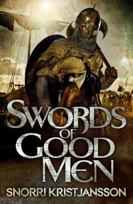 Swords of Good Men (The Valhalla Saga #1) by Snorri Kristjansson