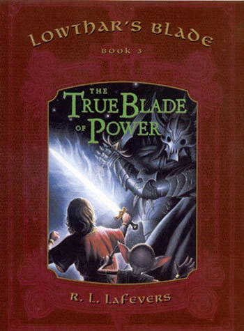The True Blade of Power (Lowthar's Blade #3) by R. L. LaFevers
