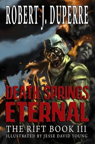 Death Springs Eternal (The Rift #3) by Robert J. Duperre