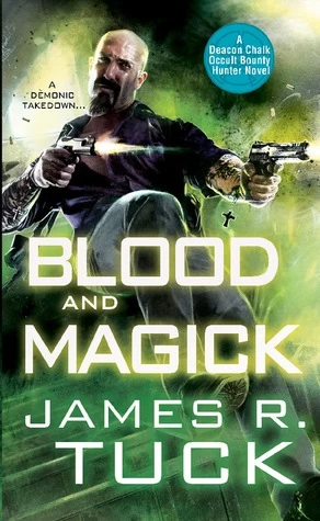 Blood and Magick (Deacon Chalk: Occult Bounty Hunter #3) by James R. Tuck