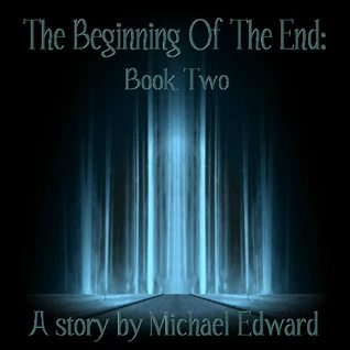 The Beginning of the End: Book Two (The T.B.O.T.E. Series #2) by Michael Edward