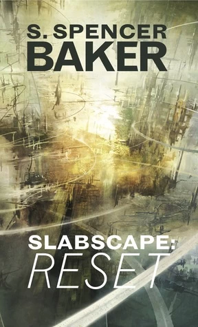 Slabscape: Reset (Slabscape #1) by S. Spencer Baker