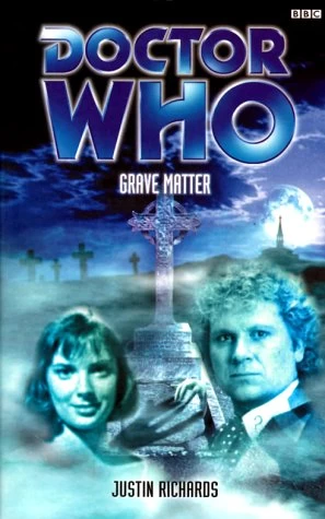 Grave Matter (Doctor Who: The Past Doctor Adventures #31) by Justin Richards