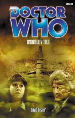 Amorality Tale (Doctor Who: The Past Doctor Adventures #52) by David Bishop