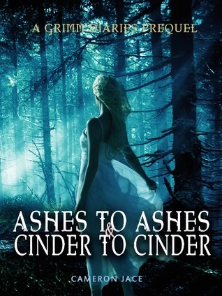 Ashes to Ashes and Cinder to Cinder (The Grimm Diaries Prequels #2) by Cameron Jace