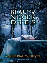Beauty Never Dies (The Grimm Diaries Prequels #3) by Cameron Jace