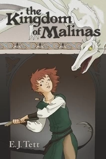 The Kingdom of Malinas (The Power of Malinas #1) by E. J. Tett