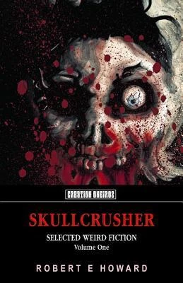 Skullcrusher: Selected Weird Fiction, Volume One (Skullcrusher #1) by Robert E. Howard