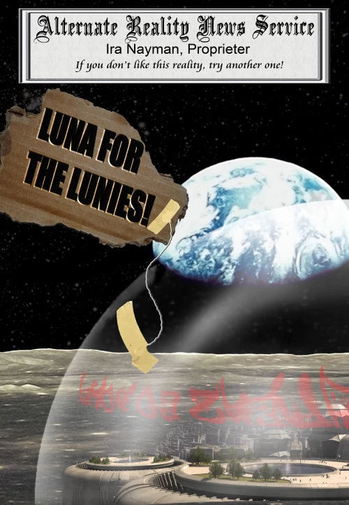 Luna for the Lunies! (Alternate Reality News Service) by Ira Nayman