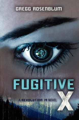 Fugitive X (Revolution 19 #2) by Gregg Rosenblum