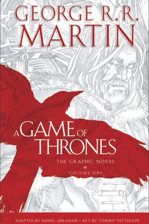 A Game of Thrones: The Graphic Novel, Volume One (A Song of Ice and Fire: The Graphic Novels #1) by George R. R. Martin, Daniel Abraham, Tommy Patterson