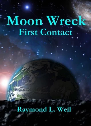First Contact (Moon Wreck #1) by Raymond L. Weil